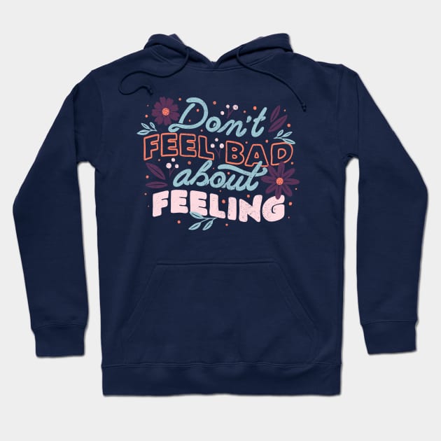 Don't Feel Bad About Feeling by Tobe Fonseca Hoodie by Tobe_Fonseca